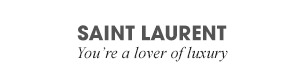 SAINT LAURENT - You're a lover of luxury