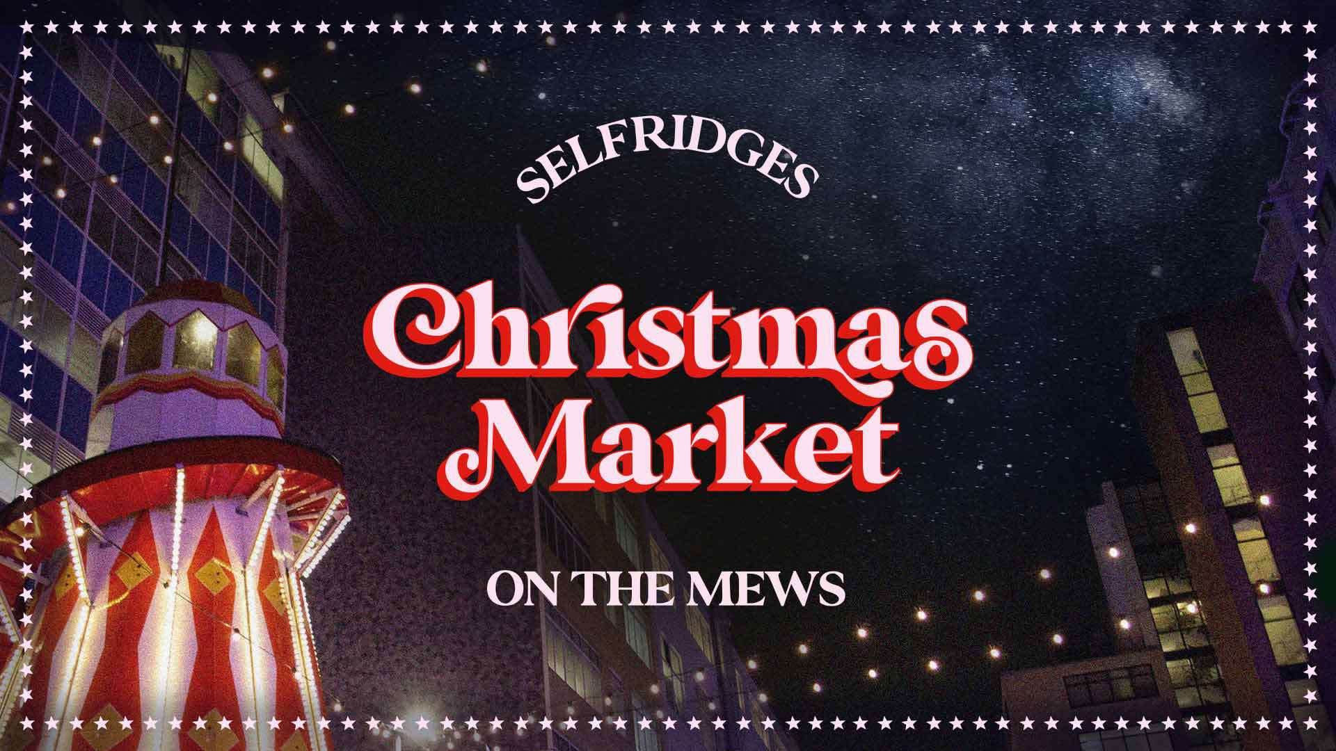 2022 Christmas Unlimited Application Form Selfridges Christmas Market On The Mews | Events |