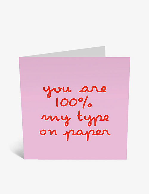CENTRAL 23: You Are 100% My Type On Paper greetings card 14.5cm x 14.5cm